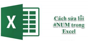 Lỗi #NUM! trong Excel? Nguyên nhân và cách sửa lỗi