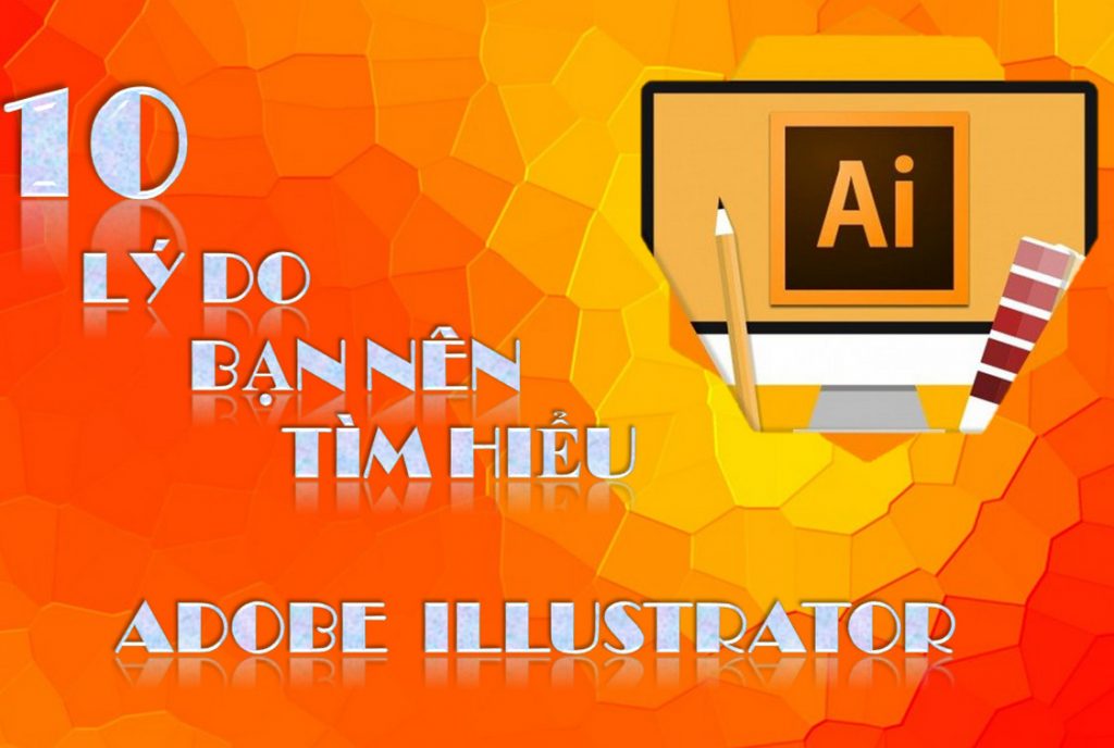 10 LÝ DO BẠN NÊN HỌC ADOBE ILLUSTRATOR