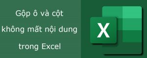 Cách gộp 2 cột Họ và Tên trong Excel không mất nội dung đơn giản nhất