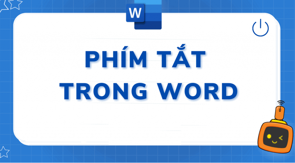 Tổng Hợp Các Phím Tắt Trong Word Giúp Bạn Soạn Thảo Chuyên Nghiệp Và Nhanh Chóng