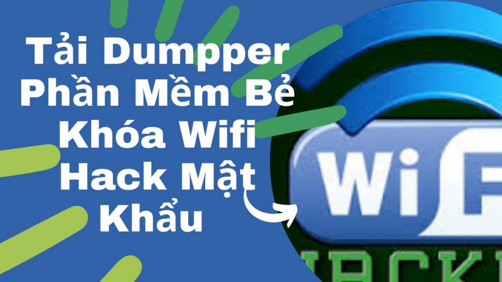 Tải Dumpper Phần Mềm Bẻ Khóa Wifi Hack Mật Khẩu